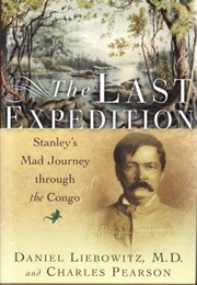 The Last Expedition: Stanley's Mad Journey Through the Congo (Daniel Liebowitz)