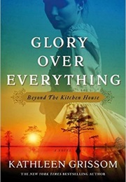 Glory Over Everything (Kathleen Grissom)