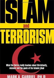 Islam and Terrorism: What the Quran Really Teaches About Christianity, Violence and the Goals of the (Mark A. Gabriel)