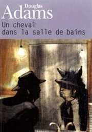 Un Cheval Dans La Salle De Bain (Douglas Adams)