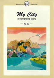 My City: A Hong Kong Story (Xi Xi)