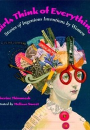 Girls Think of Everything: Stories of Ingenious Inventions by Women (Thimmesh, Catherine)