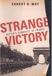 Strange Victory: Hitler's Conquest of France (Ernest R. May)