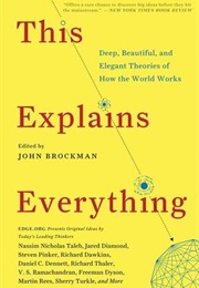 This Explains Everything: Deep, Beautiful, and Elegant Theories of How the World Works (John Brockman)