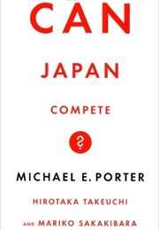 Can Japan Compete? (Michael E. Porter, Hirotaka Takeuchi)
