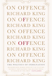 On Offence: The Politics of Indignation (Richard King)