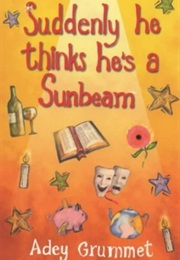 Suddenly He Thinks He's a Sunbeam (Adey Grummet)