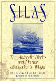 Silas: The Antarctic Diaries and Memoir of Charles S. Wright (Charles S. Wright)