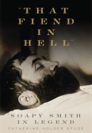 "That Fiend in Hell": Soapy Smith in Legend (Catherine Holder Spude)