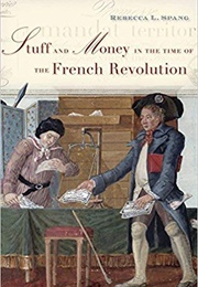 Stuff and Money in the Time of the French Revolution (Rebecca Spang)