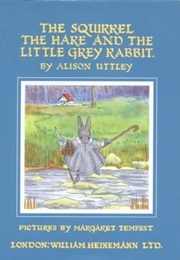 The Squirrel, the Hare, and the Little Grey Rabbit (Alison Uttley)