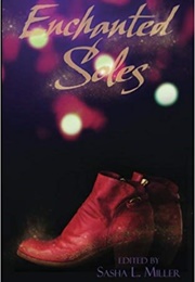 Enchanted Soles (Sasha L. Miller (Editor))