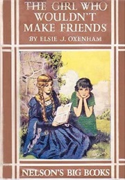 The Girl Who Wouldn&#39;t Make Friends (Elsie J. Oxenham)