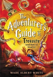 The Adventurer's Guide to Treasure (And How to Steal It) (Wade Albert White)