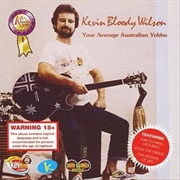 Kevin Bloody Wilson – Just Your Average Australian Yobbo