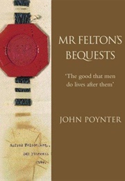 Mr. Felton&#39;s Bequests (John Poynter)