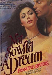 Not So Wild a Dream (Francine Rivers)