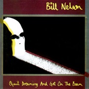 Bill Nelson - Quit Dreaming and Get on the Beam
