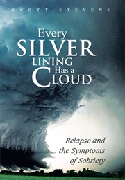 Every Silver Lining Has a Cloud: Relapse and the Symptoms of Sobriety (Scott Stevens)
