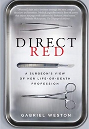Direct Red: A Surgeon's View of Her Life-Or-Death Profession (Gabriel Weston)