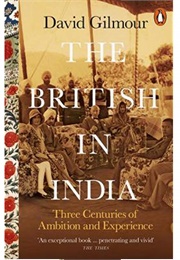 The British in India: Three Centuries of Ambition and Experience (David Gilmour)