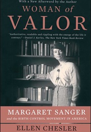 Woman of Valor: Margaret Sanger and the Birth Control Movement in America (Ellen Chesler)