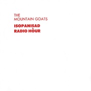The Mountain Goats - Isopanisad Radio Hour