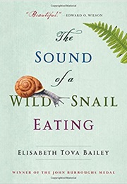 The Sound of a Wild Snail Eating (Elisabeth Tova Bailey)