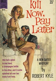 Kill Now Pay Later (Robert Kyle)