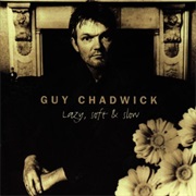 Guy Chadwick - Lazy, Soft &amp; Slow