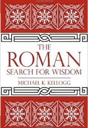 The Roman Search for Wisdom (Michael K. Kellogg)