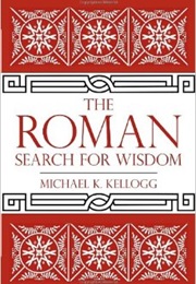 The Roman Search for Wisdom (Michael K. Kellogg)