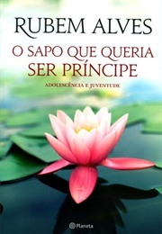 O Sapo Que Queria Ser Príncipe (Rubem Alves)