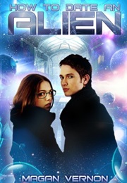 How to Date an Alien (My Alien Romance, Book 1) (Magan Vernon)
