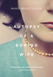 Autopsy of a Boring Wife (Marie-Renée Lavoie)