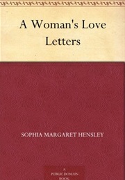 A Woman's Love Letters (Sophia Almon Hensley)