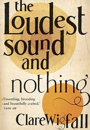 The Loudest Sound and Nothing (Clare Wigfall)