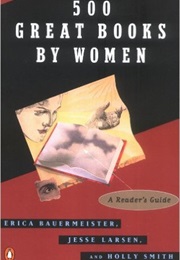500 Great Books by Women (Erica Bauermeister, Jesse Larsen, Holly Smith)