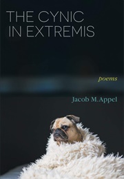 The Cynic in Extremis (Jacob M. Appel)