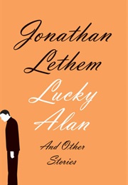 Lucky Alan: And Other Stories (Jonathan Lethem)