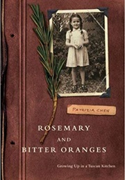 Rosemary and Bitter Oranges: Growing Up in a Tuscan Kitchen (Patrizia Chen)