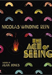 Nicolas Winding Refn: The Act of Seeing (Alan Jones)