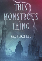 This Monstrous Thing (Mackenzie Lee)