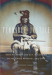 Terrible Justice: Sioux Chiefs and U.S. Soldiers on the Upper Missouri, 1854-1868 (Doreen Chaky)