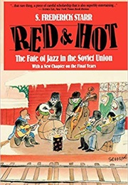 Red and Hot: The Fate of Jazz in the Soviet Union 1917- 1980 (S. Frederick Starr)