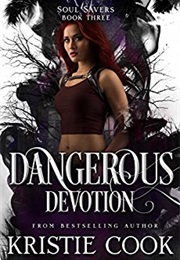 Dangerous Devotion (Soul Savers) (Kristie Cook)