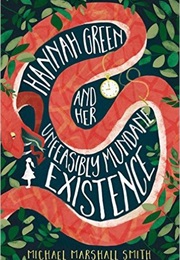 Hannah Green and Her Unfeasibly Mundane Existence (Michael Marshall Smith)