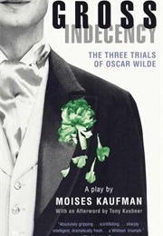 Gross Indecency: The Three Trials of Oscar Wilde (Moises Kaufman)