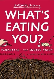 What&#39;s Eating You?: Parasites -- The Inside Story (Davies, Nicola)