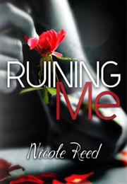 Ruining Me (Nicole Reed)